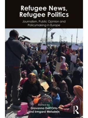 Refugee News, Refugee Politics Journalism, Public Opinion and Policymaking in Europe