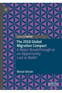 The 2018 Global Migration Compact : A Major Breakthrough or an Opportunity Lost or Both?