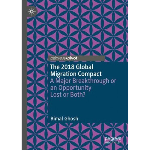 The 2018 Global Migration Compact : A Major Breakthrough or an Opportunity Lost or Both?