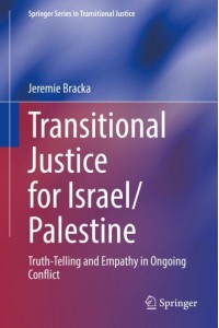Transitional Justice for Israel/Palestine : Truth-Telling and Empathy in Ongoing Conflict - Springer Series in Transitional Justice