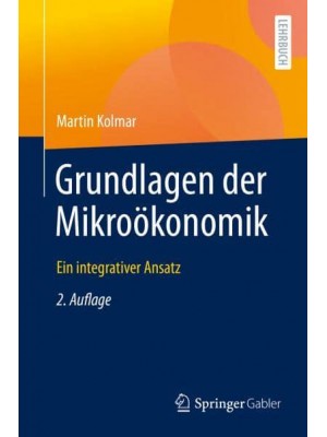 Grundlagen der Mikroökonomik : Ein integrativer Ansatz