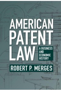 American Patent Law A Business and Economic History