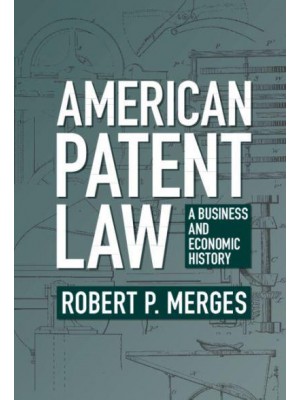 American Patent Law A Business and Economic History