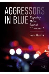 Aggressors in Blue : Exposing Police Sexual Misconduct