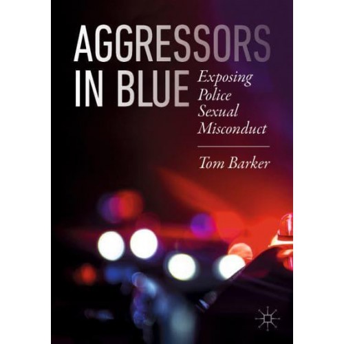 Aggressors in Blue : Exposing Police Sexual Misconduct
