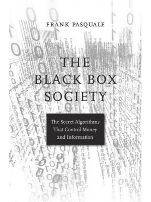The Black Box Society The Secret Algorithms That Control Money and Information