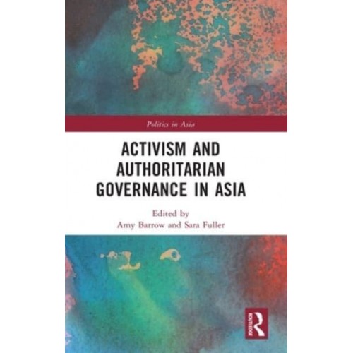 Activism and Authoritarian Governance in Asia - Politics in Asia