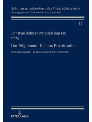 Der Allgemeine Teil Des Privatrechts Historische Wurzeln - Leistungsfaehigkeit Im 21. Jahrhundert