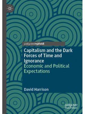 Capitalism and the Dark Forces of Time and Ignorance : Economic and Political Expectations