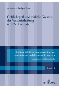 Gefahrbegriff Und Zeitliche Grenzen Der Verkaeuferhaftung Im UN-Kaufrecht