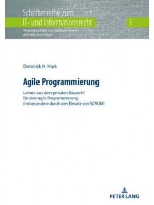 Agile Programmierung; Lehren aus dem privaten Baurecht für eine agile Programmierung (insbesondere durch den Einsatz von SCRUM)