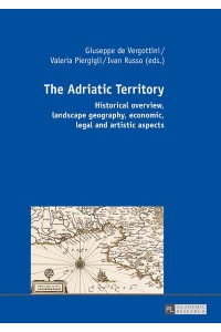 The Adriatic Territory Historical Overview, Landscape Geography, Economic, Legal and Artistic Aspects