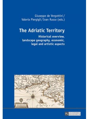 The Adriatic Territory Historical Overview, Landscape Geography, Economic, Legal and Artistic Aspects