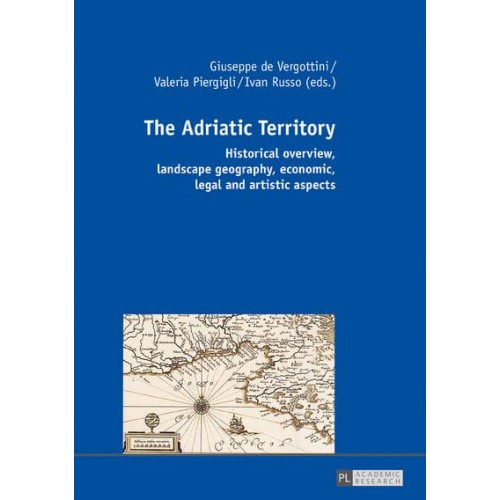 The Adriatic Territory Historical Overview, Landscape Geography, Economic, Legal and Artistic Aspects