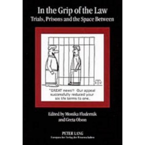 In the Grip of the Law Trials, Prisons and the Space Between