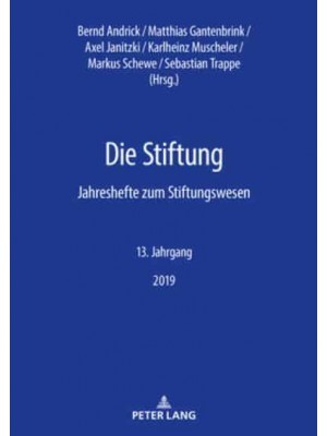 Die Stiftung; Jahreshefte zum Stiftungswesen - 13. Jahrgang, 2019