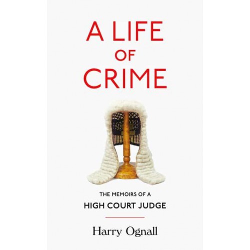 A Life of Crime The Memoirs of a High Court Judge