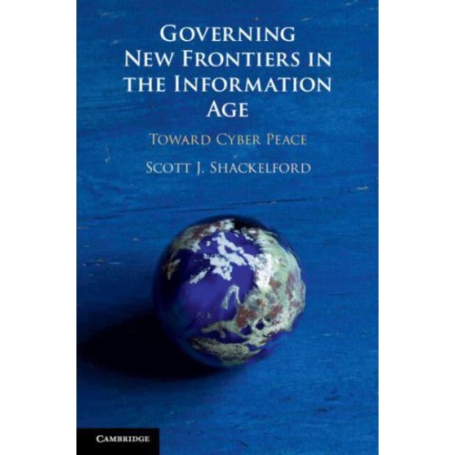 Governing New Frontiers in the Information Age Toward Cyber Peace