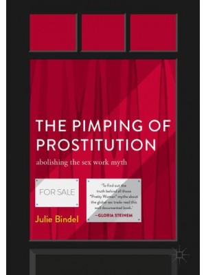 The Pimping of Prostitution : Abolishing the Sex Work Myth