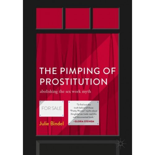 The Pimping of Prostitution : Abolishing the Sex Work Myth