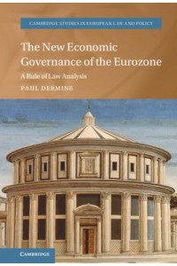 The New Economic Governance of the Eurozone A Rule of Law Analysis - Cambridge Studies in European Law and Policy