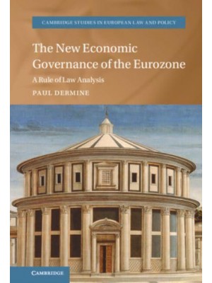 The New Economic Governance of the Eurozone A Rule of Law Analysis - Cambridge Studies in European Law and Policy