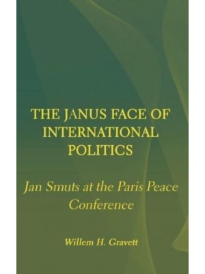The Janus Face of International Politics Jan Smuts at the Paris Peace Conference