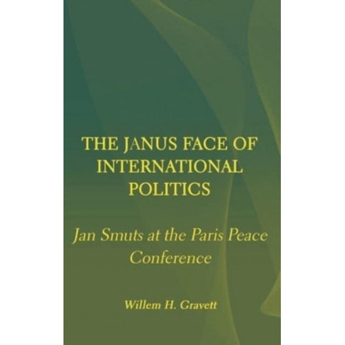 The Janus Face of International Politics Jan Smuts at the Paris Peace Conference