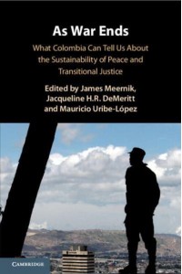 As War Ends What Colombia Can Tell Us About the Sustainability of Peace and Transitional Justice