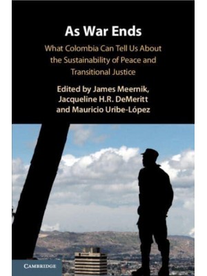 As War Ends What Colombia Can Tell Us About the Sustainability of Peace and Transitional Justice