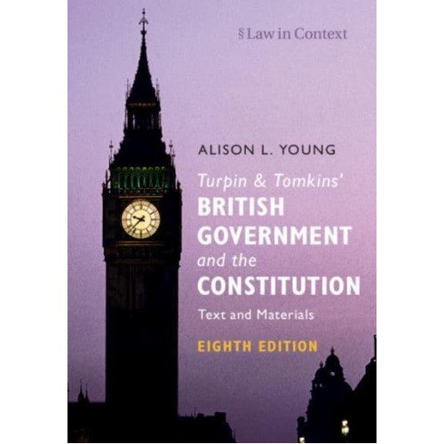 Turpin & Tomkins' British Government and the Constitution Text and Materials - Law in Context