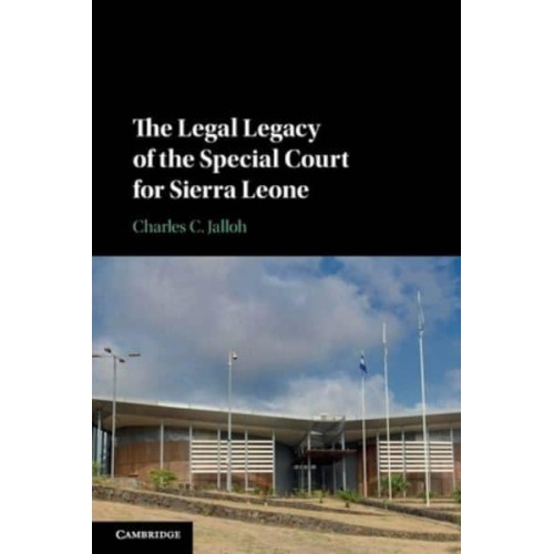 The Legal Legacy of the Special Court for Sierra Leone