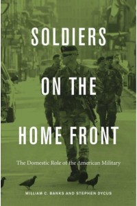 Soldiers on the Home Front The Domestic Role of the American Military