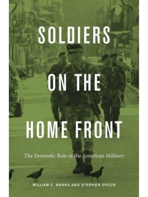 Soldiers on the Home Front The Domestic Role of the American Military