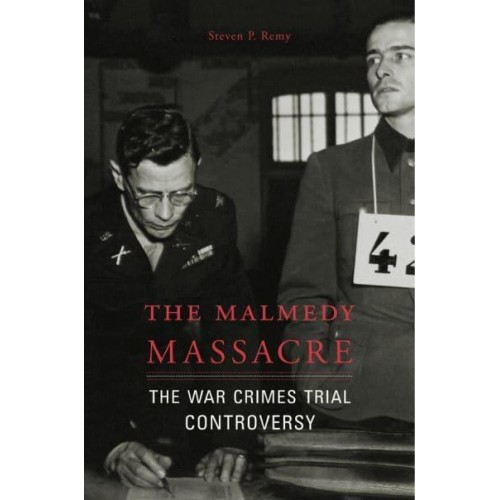 The Malmedy Massacre The War Crimes Trial Controversy