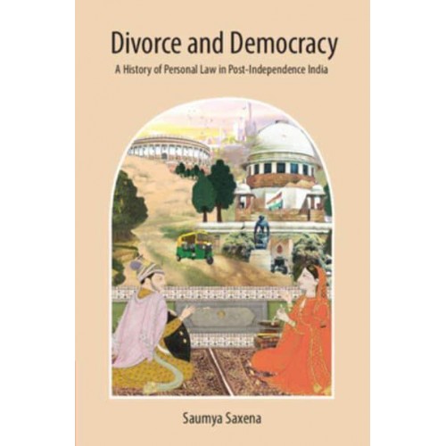 Divorce and Democracy A History of Personal Law in Post-Independence India