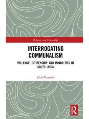 Interrogating Communalism Violence, Citizenship and Minorities in South India - Religion and Citizenship