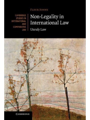 Non-Legality in International Law: Unruly Law - Cambridge Studies in International and Comparative Law