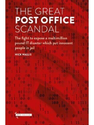 The Great Post Office Scandal The Fight to Expose a Multimillion Pound Scandal Which Put Innocent People in Jail