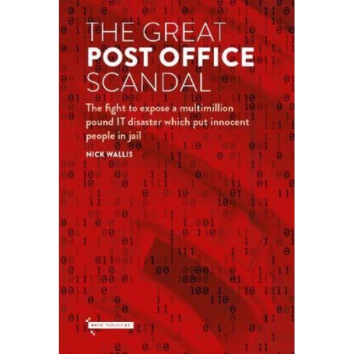 The Great Post Office Scandal The Fight to Expose a Multimillion Pound Scandal Which Put Innocent People in Jail