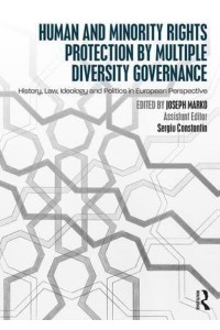Human and Minority Rights Protection by Multiple Diversity Governance : History, Law, Ideology and Politics in European Perspective