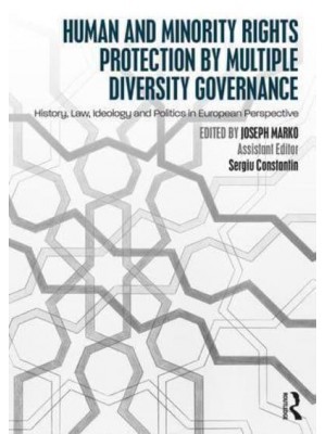 Human and Minority Rights Protection by Multiple Diversity Governance : History, Law, Ideology and Politics in European Perspective