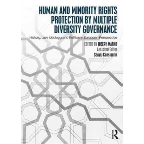 Human and Minority Rights Protection by Multiple Diversity Governance : History, Law, Ideology and Politics in European Perspective