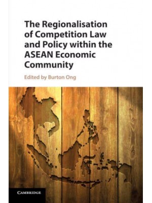 The Regionalisation of Competition Law and Policy within the ASEAN Economic Community