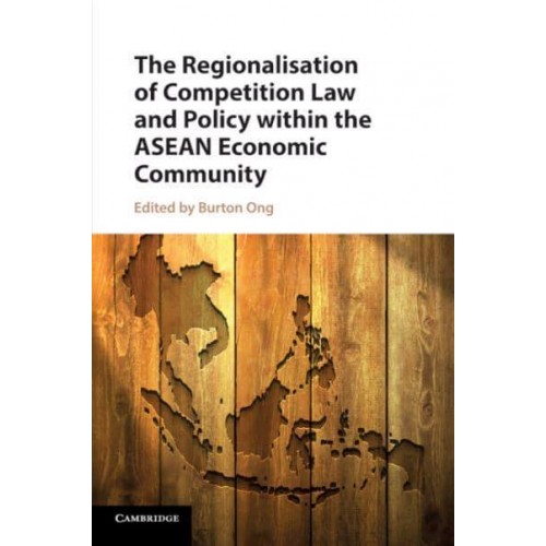 The Regionalisation of Competition Law and Policy within the ASEAN Economic Community