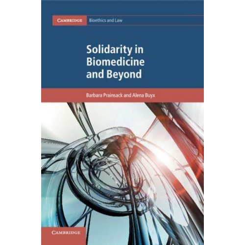 Solidarity in Biomedicine and Beyond - Cambridge Bioethics and Law