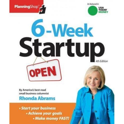 6-Week Start-Up A Step-by-Step Program for Starting Your Business, Making Money, and Achieving Your Goals