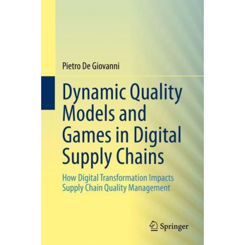Dynamic Quality Models and Games in Digital Supply Chains : How Digital Transformation Impacts Supply Chain Quality Management