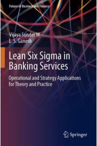 Lean Six Sigma in Banking Services : Operational and Strategy Applications for Theory and Practice - Future of Business and Finance