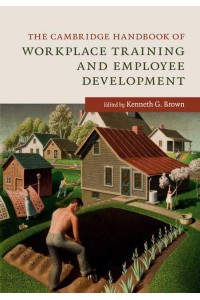 The Cambridge Handbook of Workplace Training and Employee Development - Cambridge Handbooks in Psychology